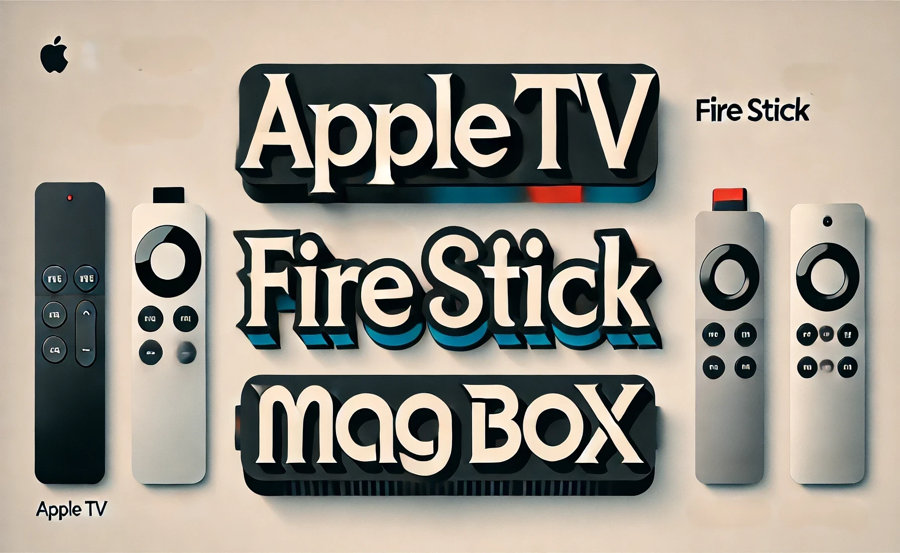 MAG Box vs Fire Stick vs Apple TV